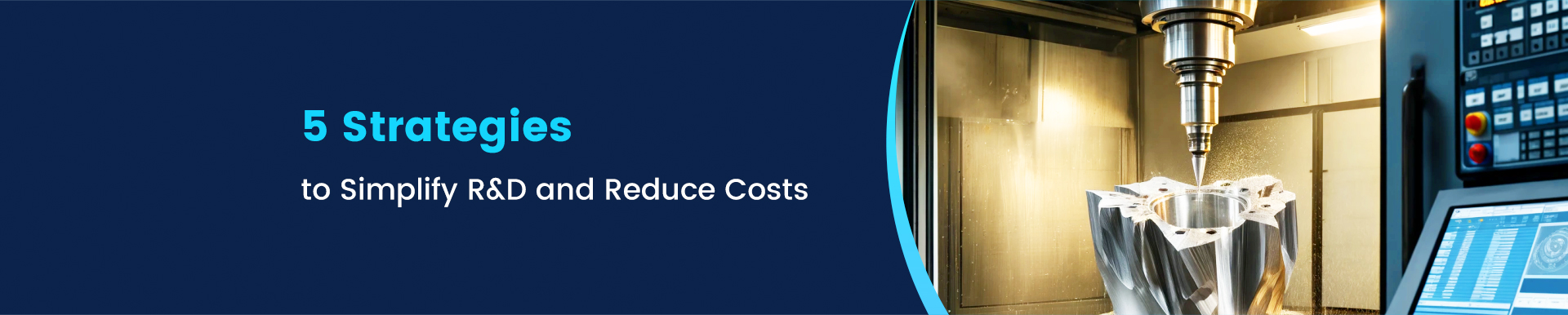 5 Strategies to Simplify R&D and Reduce Costs