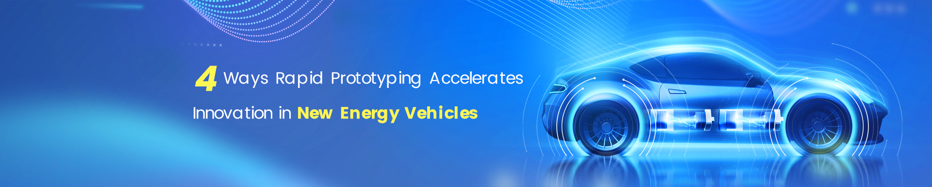 4 Ways Rapid Prototyping Accelerates Innovation in New Energy Vehicles