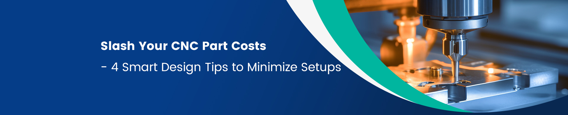 Slash Your CNC Part Costs—  4 Smart Design Tips to Minimize Setups